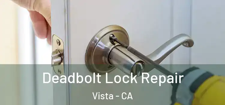 Deadbolt Lock Repair Vista - CA