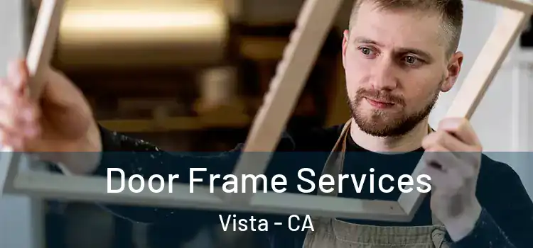 Door Frame Services Vista - CA