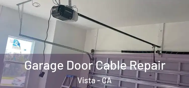  Garage Door Cable Repair Vista - CA