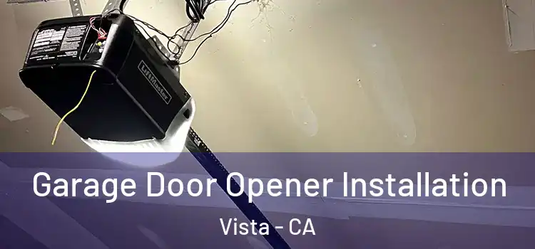  Garage Door Opener Installation Vista - CA