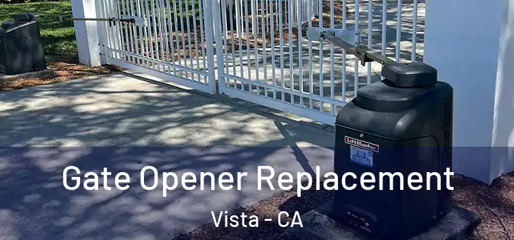 Gate Opener Replacement Vista - CA