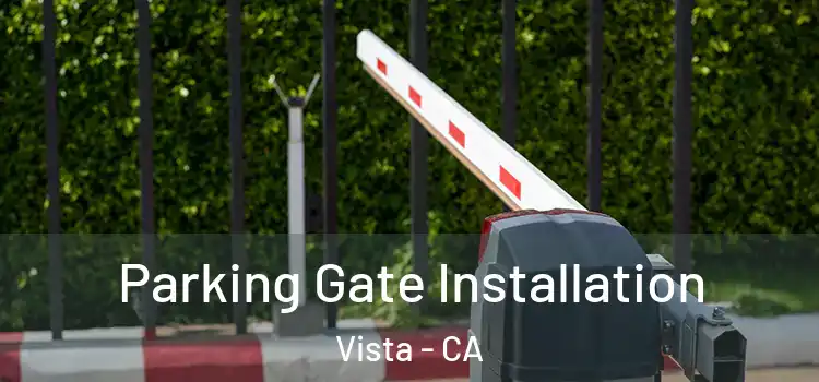 Parking Gate Installation Vista - CA