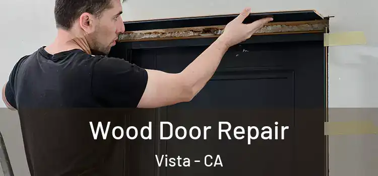  Wood Door Repair Vista - CA