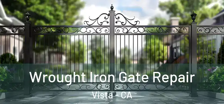 Wrought Iron Gate Repair Vista - CA